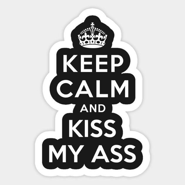 KEEP CALM AND KISS MY ASS Sticker by dwayneleandro